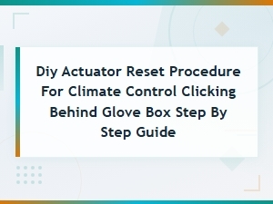 Diy Actuator Reset Behind Glove Box: Stop Climate Control Clicking