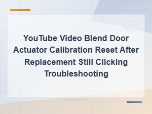 Blend Door Actuator Reset Fix: Stop Clicking After Replacement
