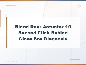 Blend Door Actuator Diagnosis: Fix the 10-Second Click Behind the Glove Box