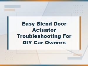 Blend Door Actuator Troubleshooting Guide for Diy Car Owners