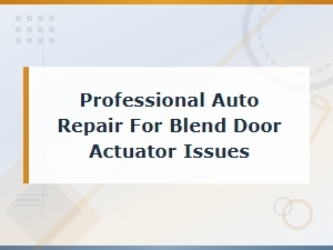 Blend Door Actuator Diagnosis and Professional Auto Repair Services