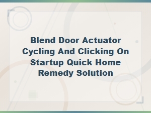 Quick Home Remedy for Blend Door Actuator Clicking on Startup