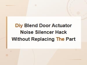 Diy Blend Door Actuator Noise Silencer Hack Without Replacement